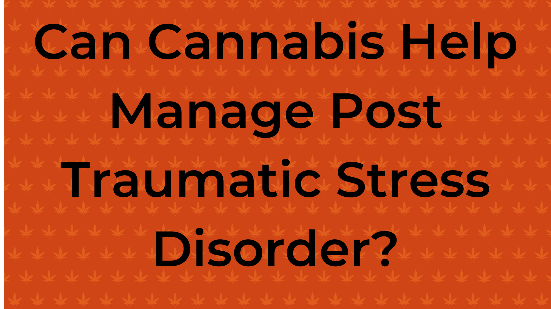 Managing Post-Traumatic Stress Disorder (PTSD) with Medical Cannabis