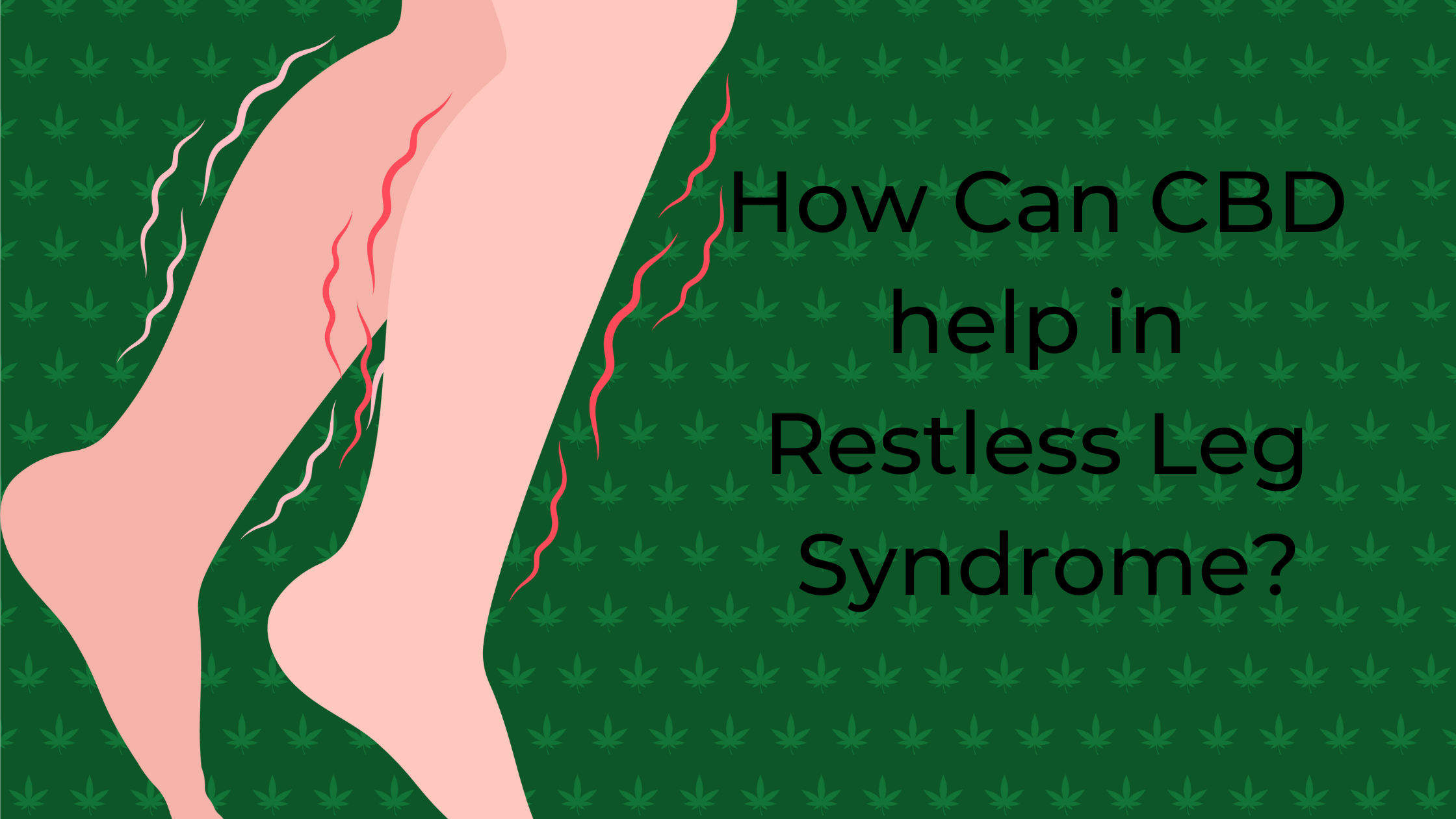 Managing Restless Leg Syndrome By Exploring the Potential of Cannabis.